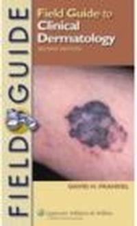 Field Guide to Clinical Dermatology - D. Frankiel