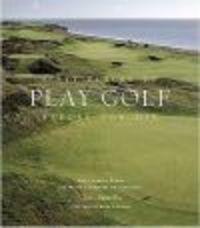 Fifty Places to Play Golf Before You Die - Chris Santella