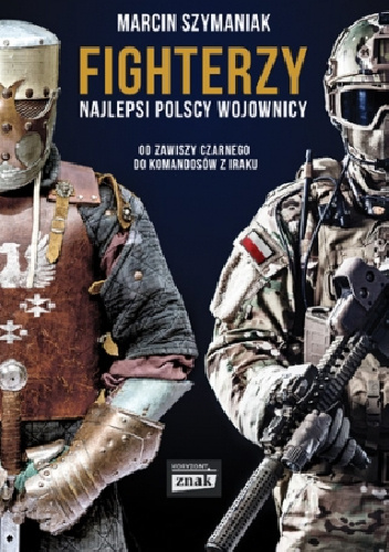 Fighterzy. Najlepsi polscy wojownicy od Zawiszy Czarnego do komandosów z Iraku - Marcin Szymaniak