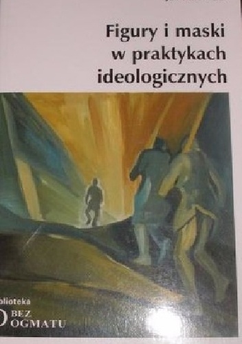 Figury i maski w praktykach ideologicznych - Jan Kurowicki