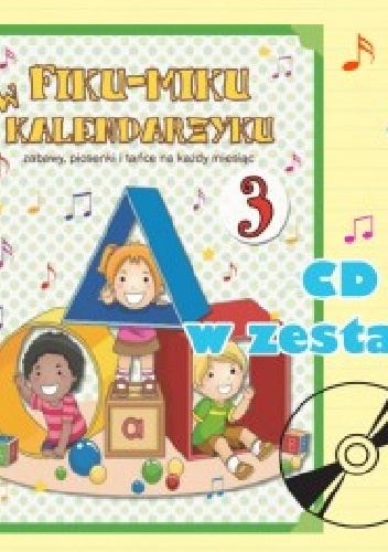 Fiku - miku w kalendarzyku, zabawy, piosenki i tańce na każdy miesiąc 3 - Katarzyna Bayer