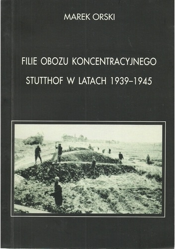 Filie obozu koncentracyjnego Stutthof w latach 1939-1945 - Marek Orski