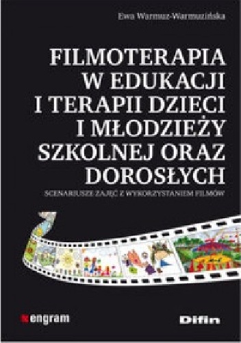 Filmoterapia w edukacji i terapii dzieci i młodzieży szkolnej oraz dorosłych - Ewa Warmuz-Warmuzińska