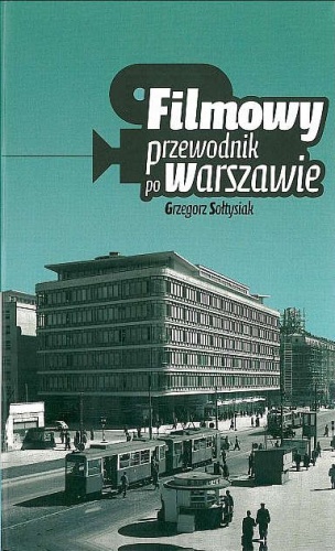Filmowy przewodnik po Warszawie - Grzegorz Sołtysiak