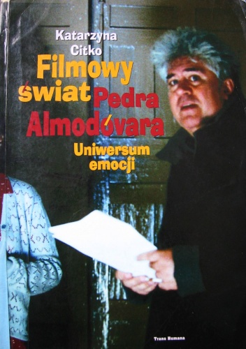Filmowy świat Pedra Almodóvara. Uniwersum emocji - Katarzyna Citko