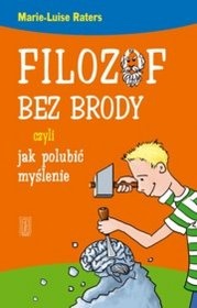 Filozof bez brody czyli jak polubić myślenie - Marie-Luise Raters