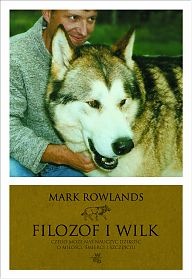 Filozof i wilk. Czego może nas nauczyć dzikość o miłości, śmierci i szczęściu - Mark Rowlands