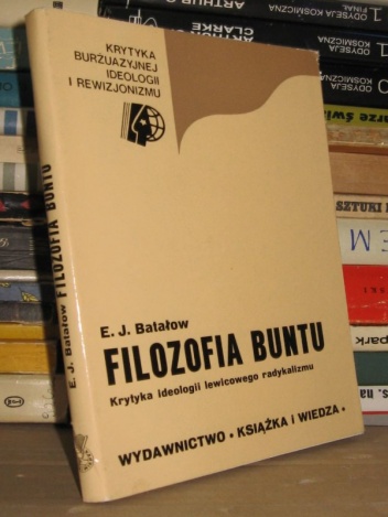 Filozofia buntu - Krytyka ideologii lewicowego radykalizmu - Èduard Batalov