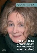 Filozofia codzienności w rzeczywistości neoliberalnej - Maria Szyszkowska