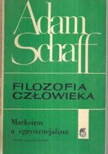 Filozofia człowieka. Marksizm a egzystencjalizm - Adam Schaff
