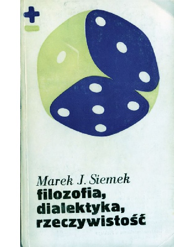 Filozofia, dialektyka, rzeczywistość - Marek Siemek