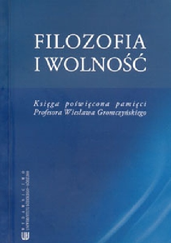 Filozofia i wolność. Księga poświęcona pamięci Profesora Wiesława Gromczyńskiego - praca zbiorowa, Paweł Pieniążek