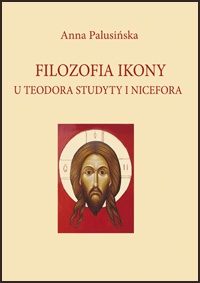 Filozofia ikony u Teodora Studyty i Nicefora - Anna Palusińska