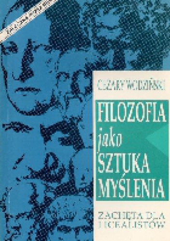 Filozofia jako sztuka myślenia. Zachęta dla licealistów - Cezary Wodziński