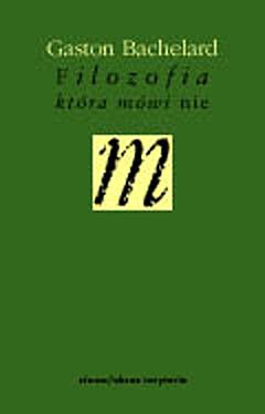Filozofia, która mówi nie. Esej o filozofii nowego ducha w nauce - Gaston Bachelard