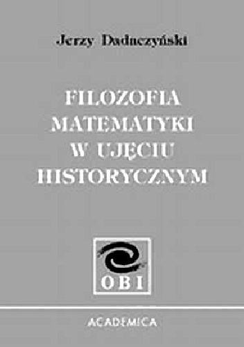 Filozofia matematyki w ujęciu historycznym - Jerzy Dadaczyński