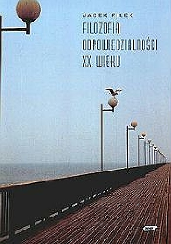 Filozofia odpowiedzialności XX wieku - Jacek Filek