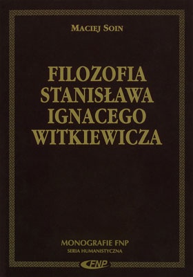 Filozofia Stanisława Ignacego Witkiewicza - Maciej Soin