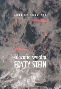 Filozofia światła Edyty Stein - Anna Grzegorczyk
