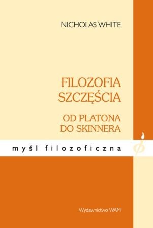 Filozofia szczęścia od Platona do Skinnera - Nicholas White
