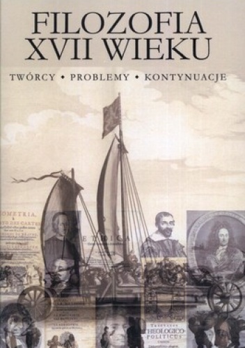Filozofia XVII wieku. Twórcy, problemy, kontynuacje - Jolanta Żelazna