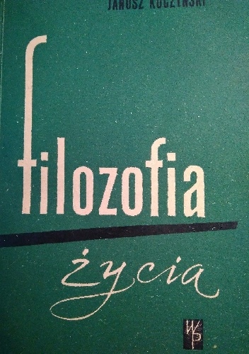 Filozofia życia - Janusz Kuczyński (filozof)