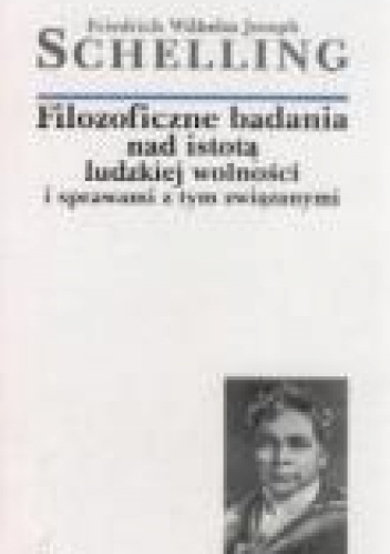 Filozoficzne badania nad istotą ludzkiej wolności i sprawami z tym związanymi - Friedrich Wilhelm Joseph von Schelling