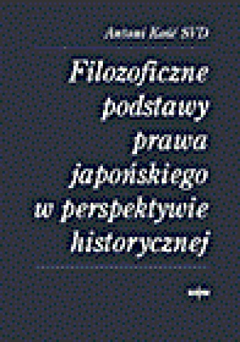 Filozoficzne podstawy prawa japońskiego w perspektywie historycznej - Antoni Kość