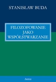 Filozofowanie jako współstwarzanie - Stanisław Buda