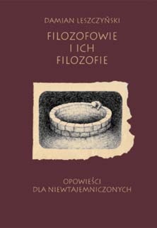 Filozofowie i ich filozofie - Damian Leszczyński
