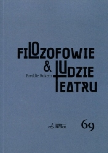 Filozofowie & ludzie teatru. Myślenie jako przedstawienie - Freddie Rokem