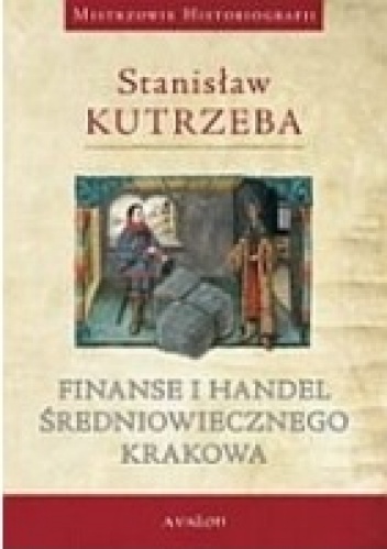 Finanse i handel średniowiecznego Krakowa - Stanisław Kutrzeba