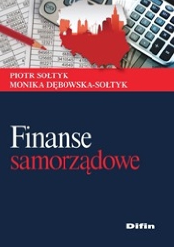 Finanse samorządowe - Piotr Sołtyk, Monika Dębowska-Sołtyk