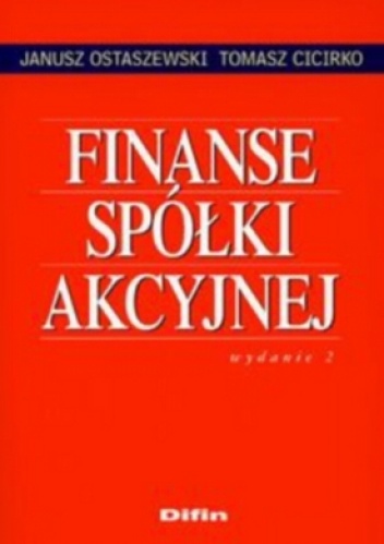 Finanse spółki akcyjnej - Janusz Ostaszewski, Tomasz Cicirko