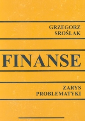 Finanse. Zarys problematyki - Grzegorz Sroślak