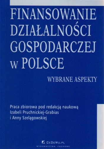 Finansowanie działalności gospodarczej w Polsce. Wybrane aspekty - Izabela Pruchnicka-Grabias, Anna Szelągowska