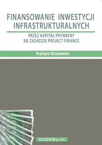 Finansowanie inwestycji infrastrukturalnych przez kapitał prywatny na zasadzie project finance (wyd. II). Rozdział 5. WARUNKI EFEKTYWNEGO WYKORZYSTANIA KAPITAŁU PRYWATNEGO W INWEST.