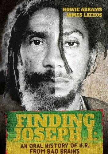 Finding Joseph I: An Oral History of H.R. from Bad Brains - Howie Abrams, James Lathos