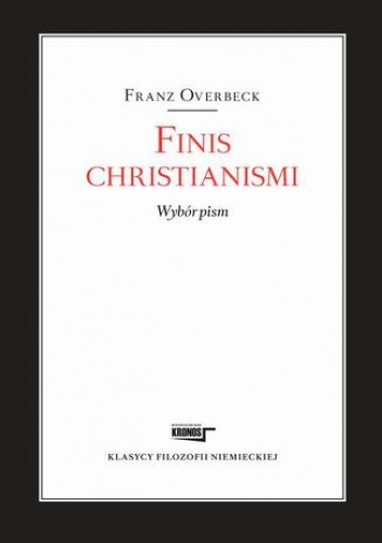 Finis christianismi Wybór pism - Franz Overbeck