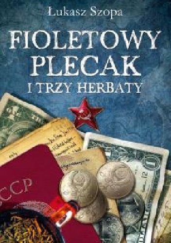 Fioletowy plecak i trzy herbaty - Łukasz Szopa