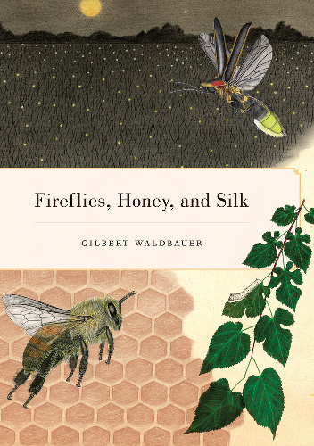 Fireflies, Honey, and Silk - Gilbert Waldbauer