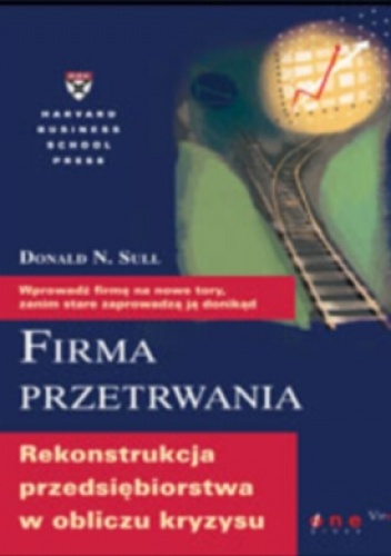 Firma przetrwania. Rekonstrukcja przedsiębiorstwa w obliczu kryzysu - Donald N. Sull