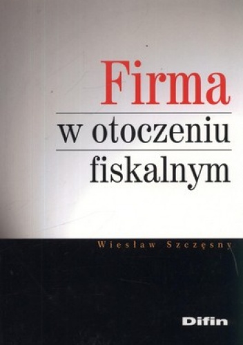 Firma w otoczeniu fiskalnym - Wiesław Szczęsny