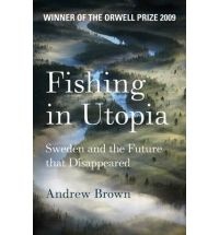 Fishing in Utopia: Sweden and the Future That Disappeared - Andrew Brown