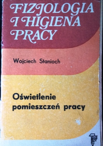 Fizjologia i higiena pracy. Oświetlenie pomieszczeń pracy. - Wojciech Stanioch