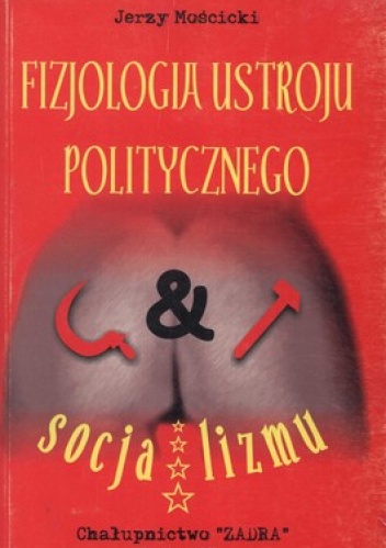 Fizjologia ustroju politycznego socjalizmu - Jerzy Mościcki