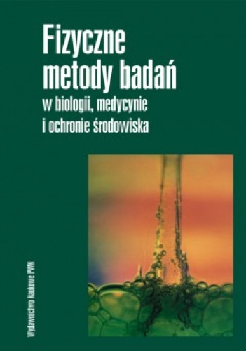 Fizyczne metody badań w biologii, medycynie i ochronie środowiska - Andrzej Hrynkiewicz, Eugeniusz Rokita