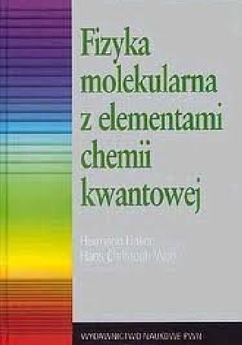 Fizyka molekularna z elementami chemii kwantowej - Hermann Haken, Hans Christoph Wolf