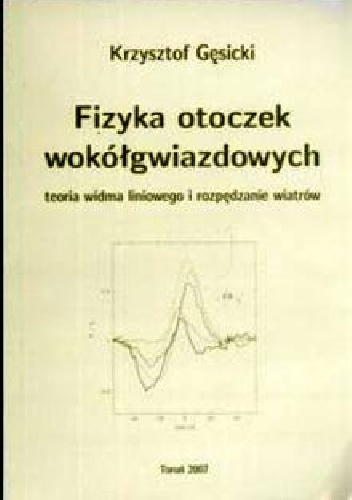 Fizyka otoczek wokółgwiazdowych Teoria widma liniowego i rozpędzania wiatrów Fizyka otoczek wokółgwiazdowych Teoria widma liniowego i rozpędzania wiatrów - Krzysztof Gęsicki