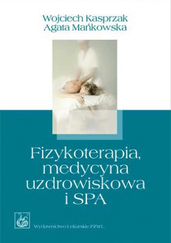 Fizykoterapia, medycyna uzdrowiskowa i SPA - Wojciech Kasprzak, Agata Mańkowska